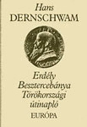 Hans Dernschwam - Erdly-Besztercebnya-Trkorszgi tinapl