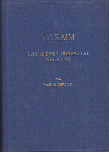 Rskai Ferenc - Titkaim - Egy 36 ves rasztal regnye I-.III.