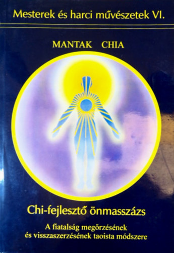 Mantak Chia - Chi-fejleszt nmasszzs - A fiatalsg megrzsnek s visszaszerzsnek taoista mdszere