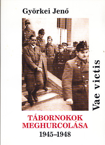 Gy�rkei Jen� - Vae victis - T�bornokok meghurcol�sa 1945-1948 (dedik�lt)