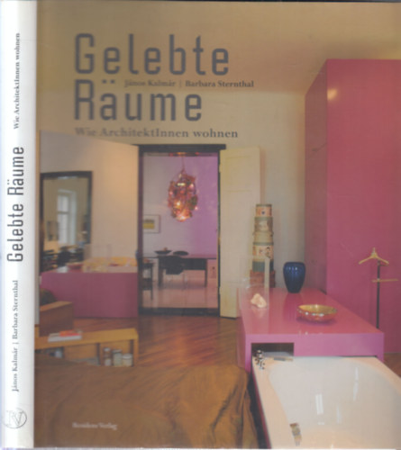 Barbara Sternthal Kalmár János - Gelebte Räume (Wie ArchitektInnen wohnen)