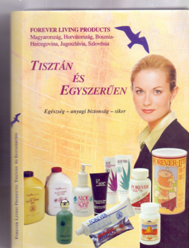 Dr. Mileszné Bús Anikó (szerk.) - Tisztán és egyszerűen --- Egészség - anyagi biztonság - siker