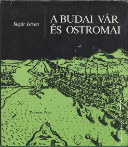Sug�r Istv�n - A Budai v�r �s ostromai
