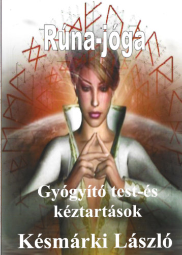 Késmárki László - Rúna-jóga - Gyógyító test-és kéztartások