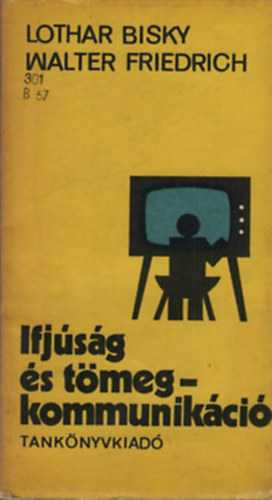 L.- Friedrich, W. Bisky - Ifj�s�g �s t�megkommunik�ci�