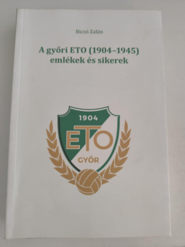 Bicz� Zal�n - A gy�ri ETO (1904-1945) eml�kek �s sikerek