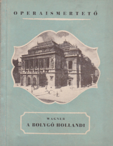 Wagner Richard - A bolyg hollandi - Operaismertetk 31.