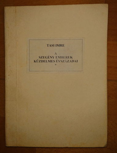 Tasi Imre - A szeg�ny emberek k�zdelmes �vsz�zadai