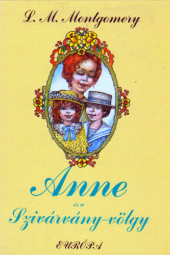 Lucy Maud Montgomery - Anne s a Szivrvny-vlgy.