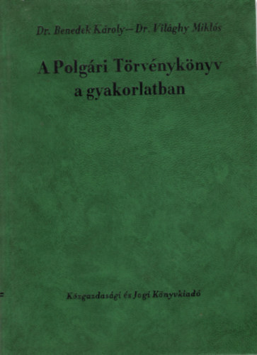 Dr.Benedek Kroly-Dr.Vilghy Mikls - A polgri trvnyknyv a gyakorlatban