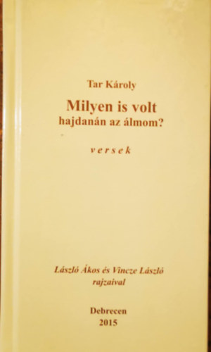 Tar Károly - Milyen is volt hajdanán az álmom?