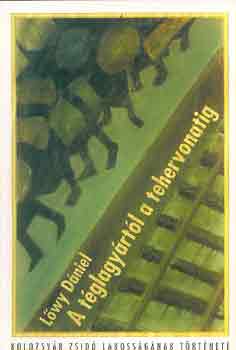 L�wy D�niel - A t�glagy�rt�l a tehervonatig