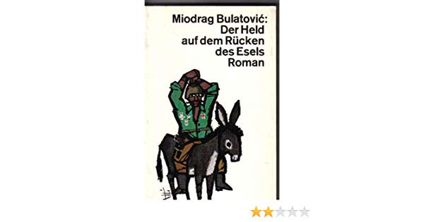 Miodrag. Bulatovic - Der Held auf dem R�cken des Esels. Roman.