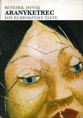 Benedek Istvn - Aranyketrec: Egy elmeosztly lete