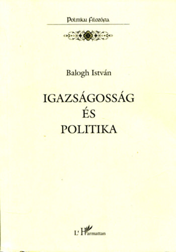 Dr. Balogh Istvn - Igazsgossg s politika