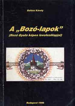 Dr. Balzs Kroly - A "Boz-lapok" (Boz Gyula kpes levelezlapjai)
