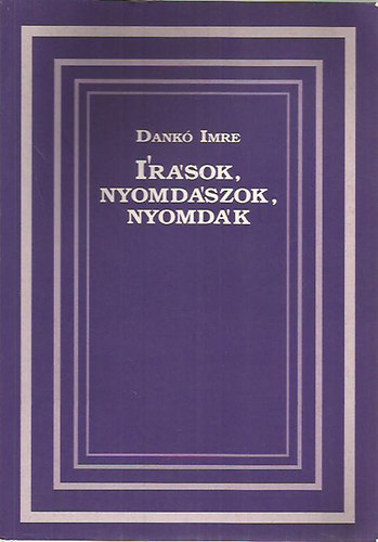 Dank� Imre - �r�sok, nyomd�szok, nyomd�k