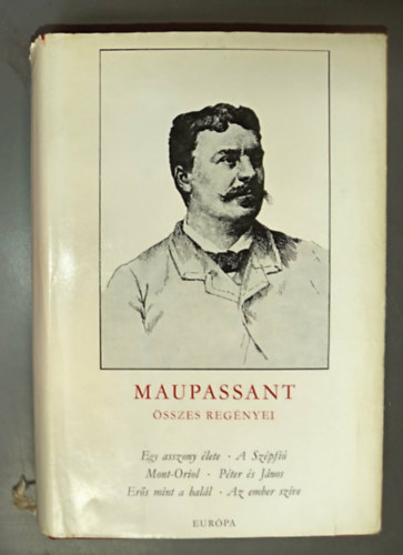 Benedek Marcell Guy De Maupassant (ford.), Benyhe János (ford.), Illés Endre (ford.) - Guy de Maupassant: Egy asszony élete / A szépfiú / Mont-Oriol (Maupassant összes regényei 1.)