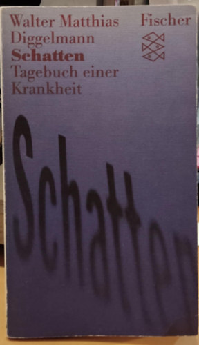 Walter Matthias Diggelmann - Schatten - Tagebuch einer Krankheit (�rny�k - Egy betegs�g napl�ja)
