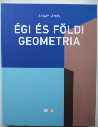 Aknay J�nos - �gi �s f�ldi geometria