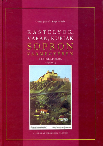 G�ncz J�zsef; Bogn�r B�la - Kast�lyok, v�rak, k�ri�k Sopron v�rmegy�ben k�peslapokon  1896-1945