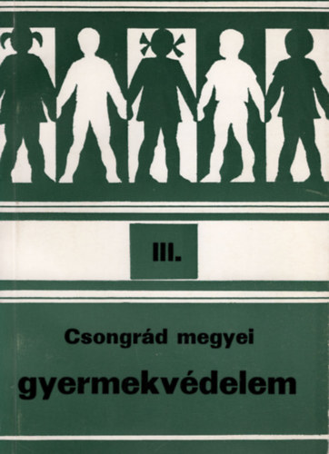 Takcs Jnosn - Csongrd megyei gyermekvdelem III. - Nevelotthoni nevelmunka