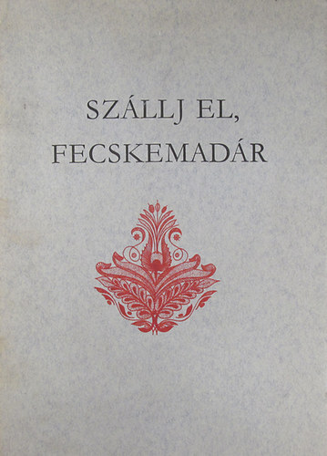 Ujvry Zoltn  (gyjt.) - Szllj el, fecskemadr - Gmri npballadk (Holl Lszl illusztrciival)