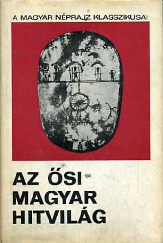 Di�szegi Vilmos - Az �si magyar hitvil�g (a magyar n�prajz klasszikusai)