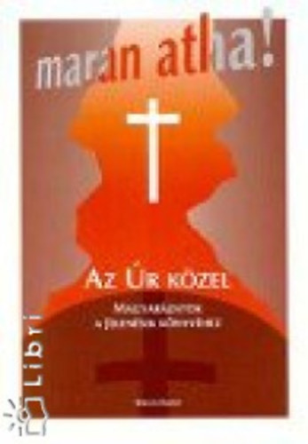 Szikszai Béni - Maran atha! - Az Úr közel