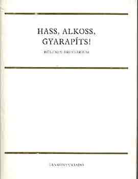 Szil�gyi Ferenc  (Szerk.) - Hass, alkoss, gyarap�ts!