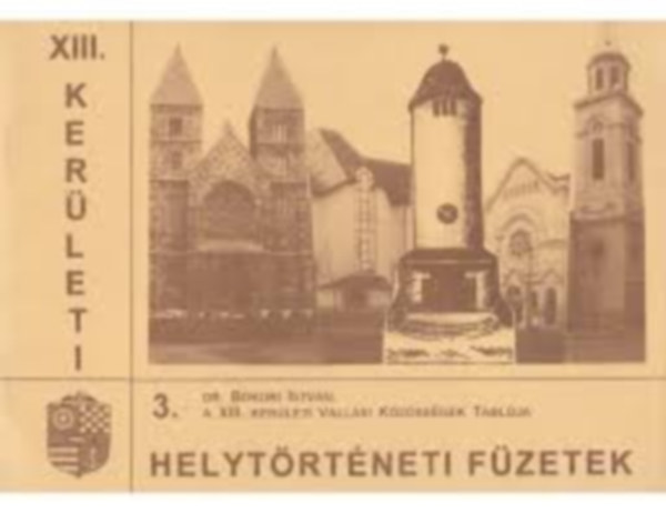 Dr. Bokori Istv�n  (szerk.) - A XIII. ker�leti vall�si k�z�ss�gek tabl�ja (XIII. ker�leti helyt�rt�neti f�zetek 3.)