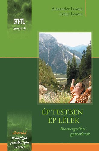 Alexander Lowen Leslie Lowen - �p testben �p l�lek - Bioenergetikai gyakorlatok