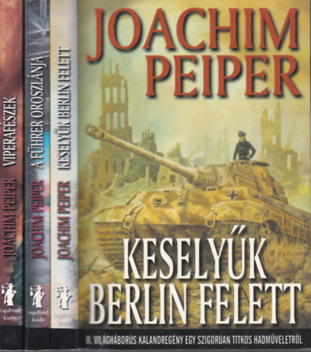 Joachim Peiper - 3 db. II. vilghbors kalandregny (Keselyk Berlin felett + A Fhrer oroszlnja + Viperafszek)