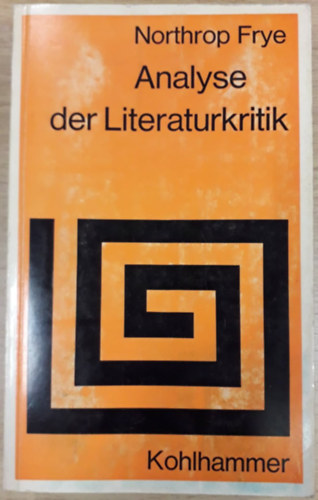 Northrop Frye - Analyse der Literaturkritik ("A kritika anatmija" nmet nyelven)