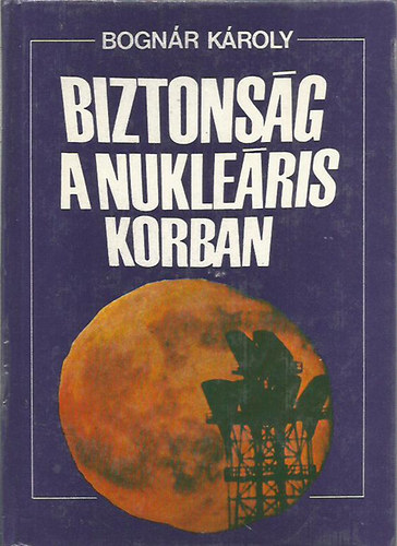 Bogn�r K�roly - Biztons�g a nukle�ris korban