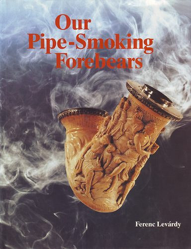Ferenc Levárdy - Our Pipe-Smoking Forebears /Pipa enciklopédia/