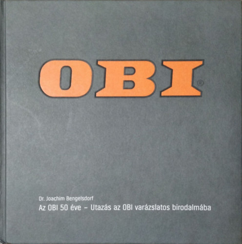 Joachim Bengelsdorf - Az OBI 50 �ve - Utaz�s az OBI var�zslatos birodalm�ba