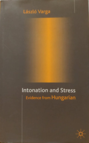Varga L�szl� - Intonation and Stress - Evidence from Hungarian (Inton�ci� �s stressz - Bizony�t�kok magyarb�l)