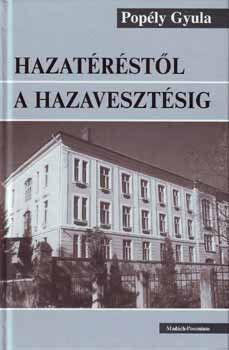Popély Gyula - Hazatéréstől a hazavesztésig
