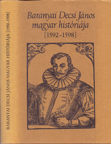 Kulcs�r P�ter  (ford.) - Baranyai Decsi J�nos magyar hist�ri�ja (1592-1598)