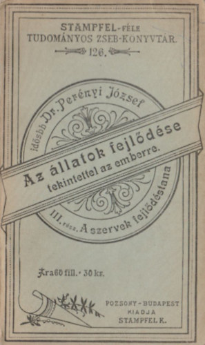 Dr. Pernyi Jzsef - Az llatok fejldse (tekintettel az emberre) III. - Az llati szervek fejldstana (Stampfel-fle tudomnyos zseb-knyvtr)