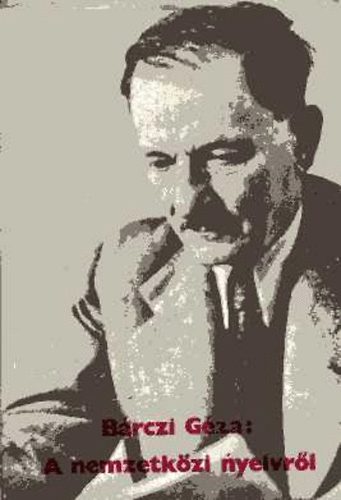 Bárczi Géza - A nemzetközi nyelvről