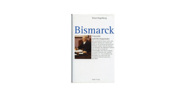 Ernst Engelberg - Bismarck - Urpreu�e und Reichsgr�nder