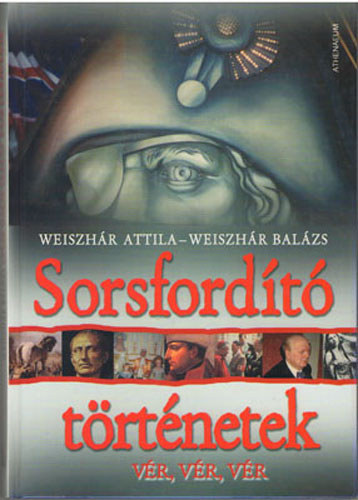 Weiszhr Attila-Weiszhr Balzs - Sorsfordt trtnetek