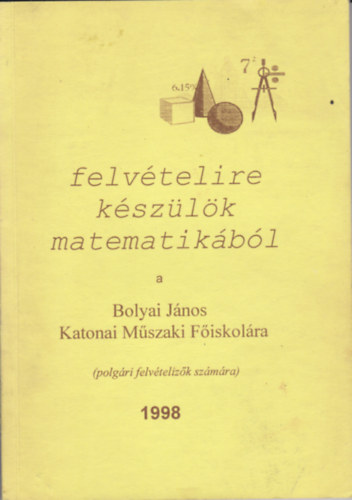 Szeitz Judit Gergely J�lia - Felv�telire k�sz�l�k matematik�b�l a Bolyai J�nos F�iskol�ra (polg�ri felv�teliz�k sz�m�ra) 1998