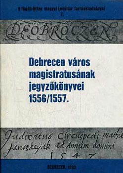 Gazdag Istvn - Debrecen vros magistratusnak jegyzknyvei 1556/1557