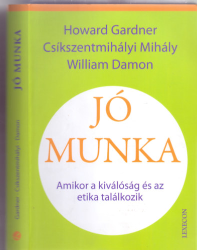 Howard Gardner - Cs�kszentmih�lyi Mih�ly - William Damon - J� munka - Amikor a kiv�l�s�g �s az etika tal�lkozik