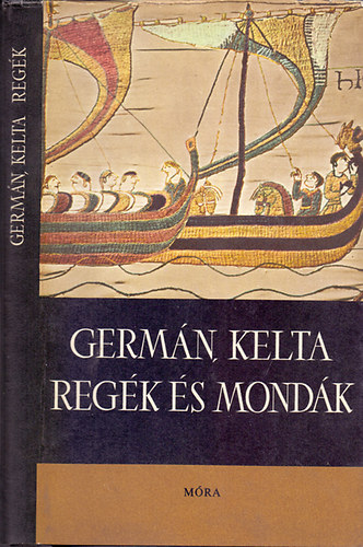 Graf.: Csillag Vera Szerk.: Trencsényi-Waldapfel Imre; Dömötör Tekla - Germán, kelta regék és mondák