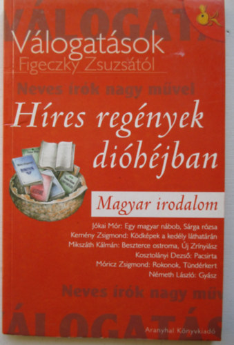 Kissn Figeczky Zsuzsanna - Hres regnyek dihjban-magyar irodalom Egy magyar nbob, Srga rzsa, Pacsirta, Gysz stb