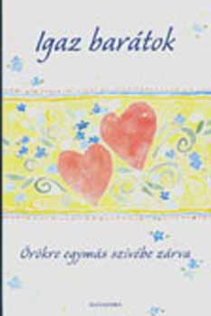 Igaz bar�tok - �r�kre egym�s sz�v�be z�rva